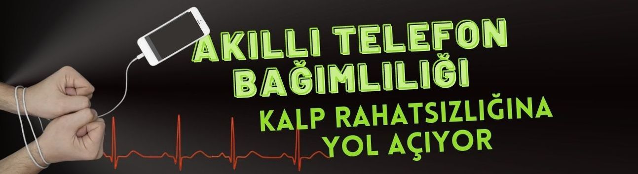 Akıllı telefon bağımlılığı, erken yaşta kalp rahatsızlığına neden oluyor