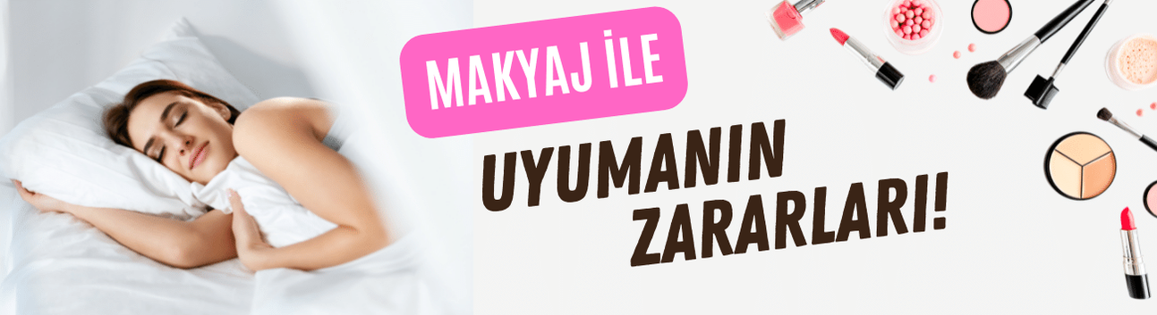 Makyajla uyumanın sağlığa verdiği zararlar